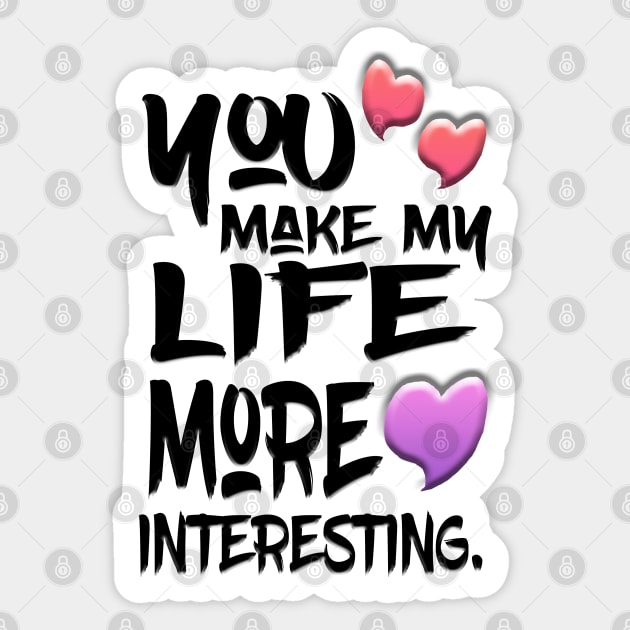 You Make My Life More Interesting Sticker by Shawnsonart